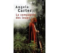 La Compagnie des loups, et autres nouvelles - Angela Carter - Points - Livre
