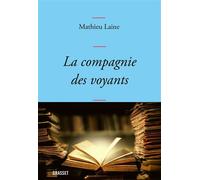 La compagnie des voyants Ces grands romans qui nous éclairent - Mathieu Laine - Grasset - broché - Essai