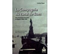 La Compagnie Du Canal De Suez - Une Concession Française En Egypte (1888-1956)