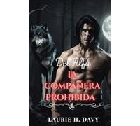 La compañera prohibida del alfa: Un amor predestinado que podría destruir el mundo de los lobos
