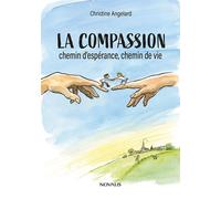 La compassion, chemin d'espérance, chemin de vie - Christine Angelard - Éditions novalis - ebook (ePub) - Livre