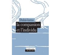 La compassion et l'individu - Compassion and the Individual - Dalaï-Lama XIV - Actes sud - broché - Essai