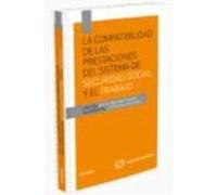 La Compatibilidad De Las Prestaciones Del Sistema De Seguridad Social Y El Trabajo Puebla Pinilla, Ana De La, Pérez Del Prado, Daniel, Nieto Rojas, Patricia, Muñoz Ruiz, Ana Belén, Moreno Solana, Aman