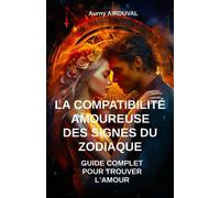La Compatibilité Amoureuse des Signes du Zodiaque : Guide Complet pour Trouver l'Amour