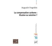 La compensation carbone : illusion ou solution ? - Augustin Fragnière - Puf - broché - Essai
