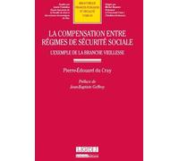 La compensation entre régimes de sécurité sociale : l'exemple de la branche viei L'exemple de la blanche vieillesse - Pierre-Edouard du Cray - Lgdj - broché - Etude