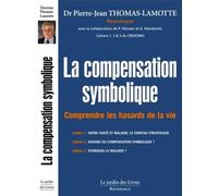 La Compensation Symbolique - Comprendre Les Hasards De La Vie - Les Cahiers 1, 2 Et 3 Du Cridomh