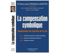 La Compensation Symbolique - Comprendre Les Hasards De La Vie - Les Cahiers 1, 2 Et 3 Du Cridomh