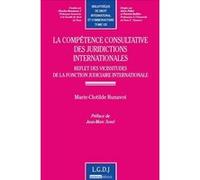 La compétence consultative des juridictions internationales Marie-Clotilde Runavot (Auteur)