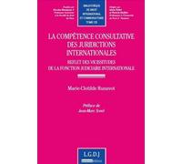 La compétence consultative des juridictions internationales Reflet des vicissitudes de la fonction judiciaire internationale - Marie-Clotilde Runavot - Lgdj - broché - Etude