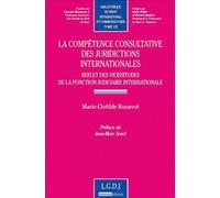 La Compétence Consultative Des Juridictions Internationales - Reflet Des Vicissitudes De La Fonction Judiciaire Internationale