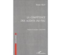 La competence des agents du fisc Bruno Tilly (Auteur)