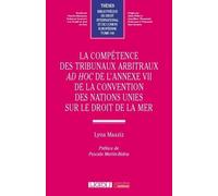 La Compétence Des Tribunaux Arbitraux Ad Hoc De L'annexe Vii De La Convention Des Nations Unies Sur Le Droit De La Mer