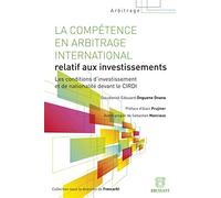La Compétence en arbitrage international. Qualification d'investissement et conditions de nationalit