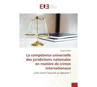 La compétence universelle des juridictions nationales en matière de crimes internationaux Lutte contre l'impunité ou ingérence ? - Fulgence KOFFI - Universitaires Europeennes - broché - Livre
