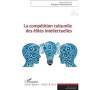 La compétition culturelle des élites intellectuelles Antigone Mouchtouris (Auteur)