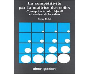 La compétitivité par la maîtrise des coûts. Conception à coût objectif et analyse de la valeur