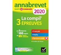 La Compil' 3 Épreuves - Sujets Et Corrigés Français-Maths-Épreuve Orale - Edition 2020
