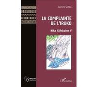 La Complainte de l'Iroko Nika l'Africaine V - Aurore Costa - L'harmattan - broché - Roman