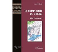 La Complainte de l'Iroko Nika l'Africaine V - Aurore Costa - L'harmattan - broché - Roman