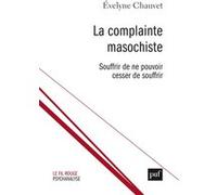La complainte masochiste: Souffrir de ne pouvoir cesser de souffrir