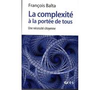 La complexité à la portée de tous Une necessite citoyenne - François Balta - Eres - broché - Essai
