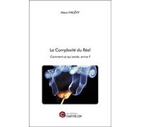 La Complexité du Réel: Comment ce qui existe, arrive ?
