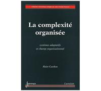 La Complexité Organisée - Systèmes Adaptatifs Et Champ Organisationnel