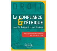 La Compliance & L'éthique Pour Le Dirigeant Et Ses Équipes - Des Programmes De Prévention À La Gestion De Crise