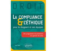 La Compliance & l'Éthique pour le dirigeant et ses équipes Des programmes de prévention à la gestion de crise - Gilles Sabart - Ellipses - broché - Guide