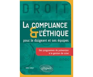 La Compliance & l'Éthique pour le dirigeant et ses équipes: Des programmes de prévention à la gestion de crise