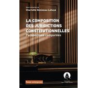 La composition des juridictions constitutionnelles Perspectives comparées - Charlotte Denizeau - Panthéon-Assas - broché - Etude