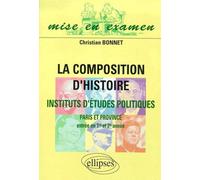 La composition d'histoire à Sciences Po (Paris et province) (entrée en 1re et 2e années) Entrée en première et deuxième année nouveaux programmes - Christian Bonnet - Ellipses - broché - Etude