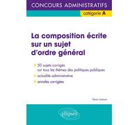 La composition écrite sur un sujet d’ordre général - Concours administratifs de catégorie A - Denis Lomont - Ellipses - broché - Scolaire / Universitaire