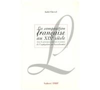 La Composition Française Au Xixe Siècle - Dans Les Principaux Concours Et Examens De L'agrégation Au Baccalauréat