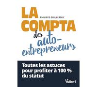 La compta des auto-entrepreneurs: Toutes les astuces pour profiter à 100 % du statut