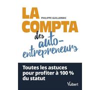 La compta des auto-entrepreneurs Toutes les astuces pour profiter à 100 % du statut - Philippe Guillermic - Vuibert - broché - Guide