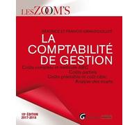 LA COMPTABILITE DE GESTION 18EME EDITION: COÛTS COMPLETS ET METHODE ABC - COÛTS PARTIELS - COÛTS PREETABLIS ET COÛT CIBLE