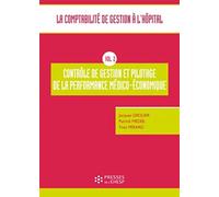 La comptabilité de gestion à l'hôpital: Vol 2 - Contrôle de gestion et pilotage de la performance médico-économique