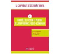 La Comptabilité De Gestion À L'hôpital - Volume 2, Contrôle De Gestion Et Pilotage De La Performance Médico-Économique