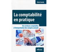 La comptabilité en pratique Des écritures comptables à l'interprétation des comptes annuels. - Alain Gandy - Afnor - broché - Etude