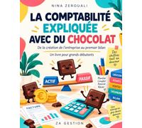 La comptabilité expliqué avec du chocolat: Ce qu’on compte, et pourquoi. Cinq chapitres pour comprendre la logique avant de toucher au moindre chiffre