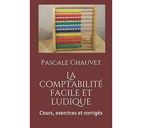 La comptabilité facile et ludique: Cours, exercices et corrigés
