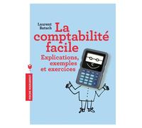 La comptabilité facile: Explications, exemples et exercices