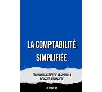 La Comptabilité Simplifiée: Techniques Essentielles Pour La Réussite Financière