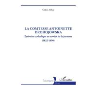 La comtesse Antoinette Drohojowska Écrivaine catholique au service de la jeunesse (1822-1890) - Odon Abbal - L'harmattan - broché - Essai
