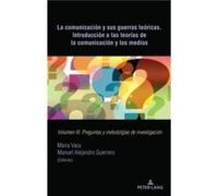 La Comunicacion Y Sus Guerras Teoricas. Introduccion a Las Teorias de la Comunicacion Y Los Medios La Comunicacion Y Sus Guerras Teoricas. Introduccion a Las Teorias de la Comunicacion Y Los Medios (A