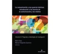 La Comunicacion Y Sus Guerras Teoricas. Introduccion a Las Teorias de la Comunicacion Y Los Medios La Comunicacion Y Sus Guerras Teoricas. Introduccion a Las Teorias de la Comunicacion Y Los Medios (A