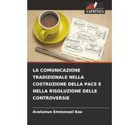 LA COMUNICAZIONE TRADIZIONALE NELLA COSTRUZIONE DELLA PACE E NELLA RISOLUZIONE DELLE CONTROVERSIE