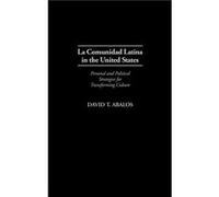 La Comunidad Latina in the United States Personal and Political Strategies for Transforming Culture by David T. Abalos David T. Abalos (Auteur)